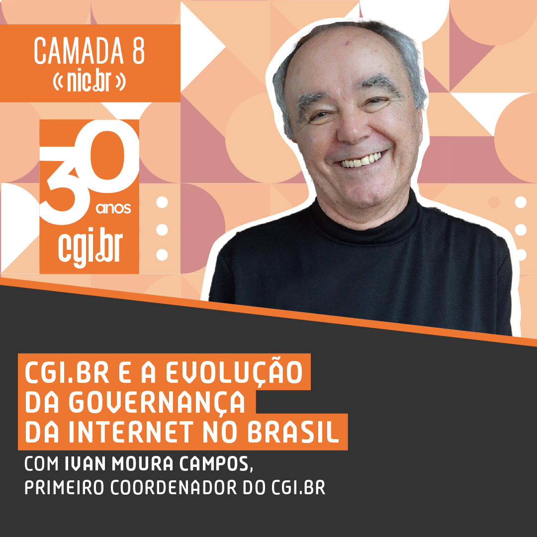 CGI.br e a evolução da Governança da Internet no Brasil com Ivan Moura Campos