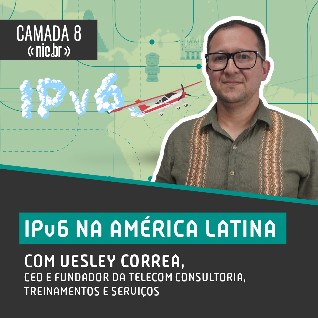 IPv6 na América Latina com Uesley Correa