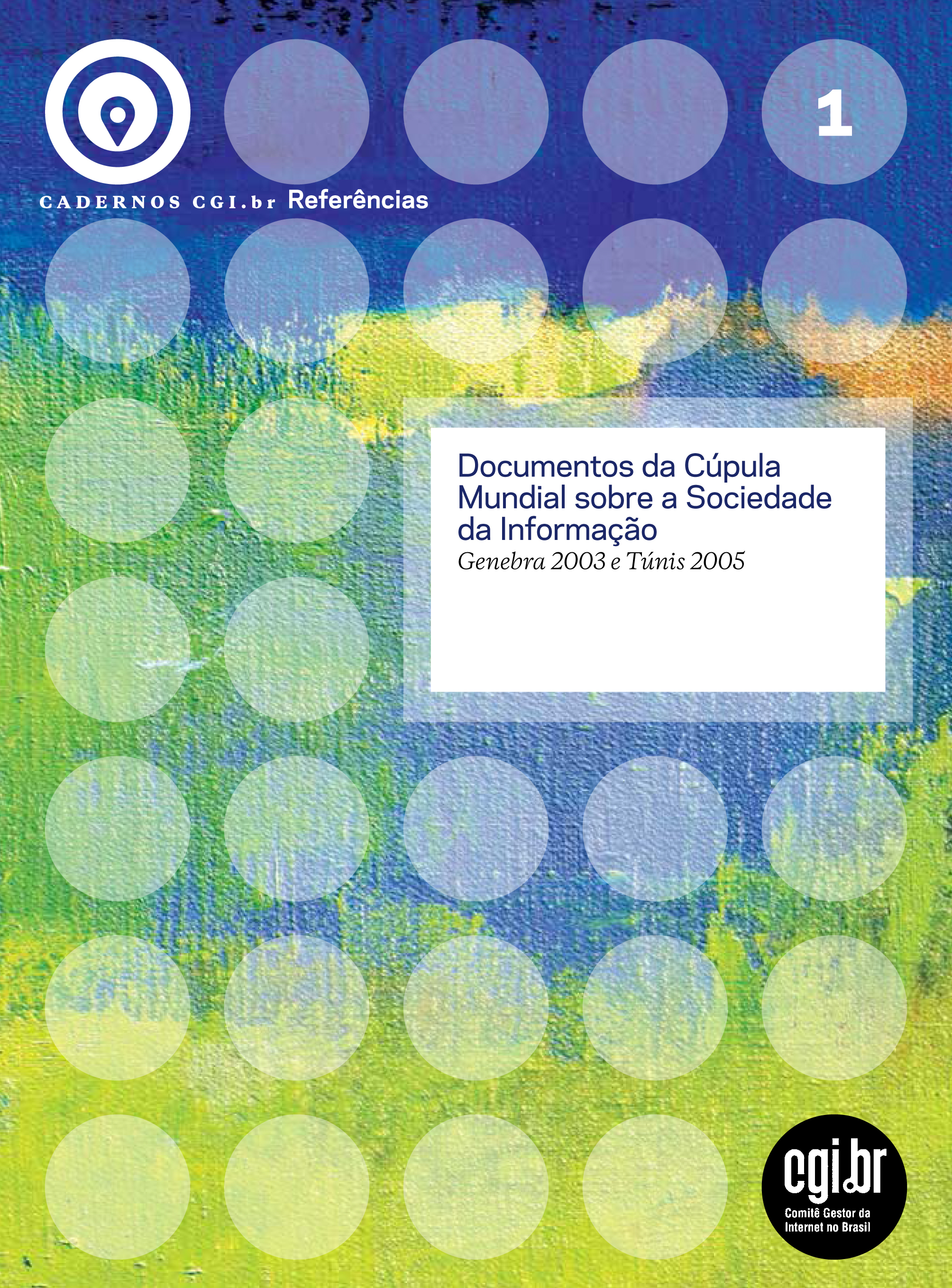Cadernos CGI.br | Documentos da Cúpula Mundial sobre a Sociedade da Informação: Genebra 2003 e Túnis 2005