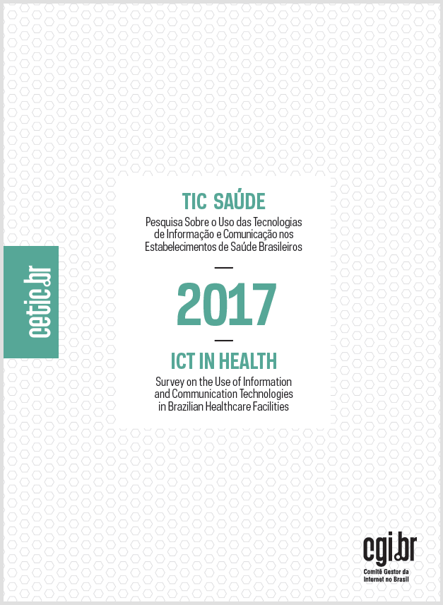 Pesquisa sobre o uso das Tecnologias de Informação e Comunicação nos estabelecimentos de saúde brasileiros - TIC Saúde 2017