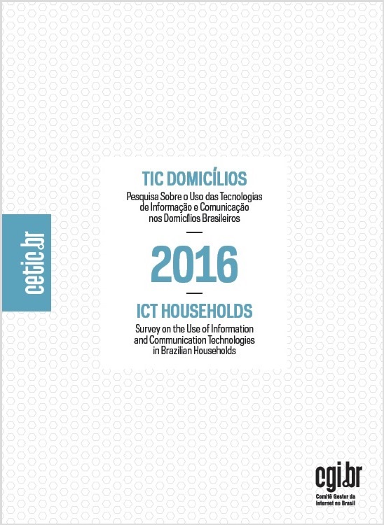 Pesquisa sobre o uso das Tecnologias de Informação e Comunicação nos domicílios brasileiros - TIC Domicílios 2016