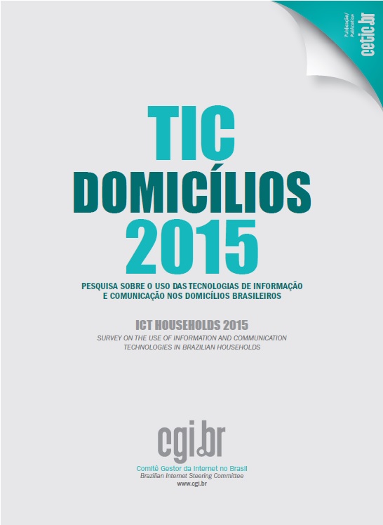 Pesquisa sobre o uso das Tecnologias de Informação e Comunicação nos domicílios brasileiros - TIC Domicílios 2015